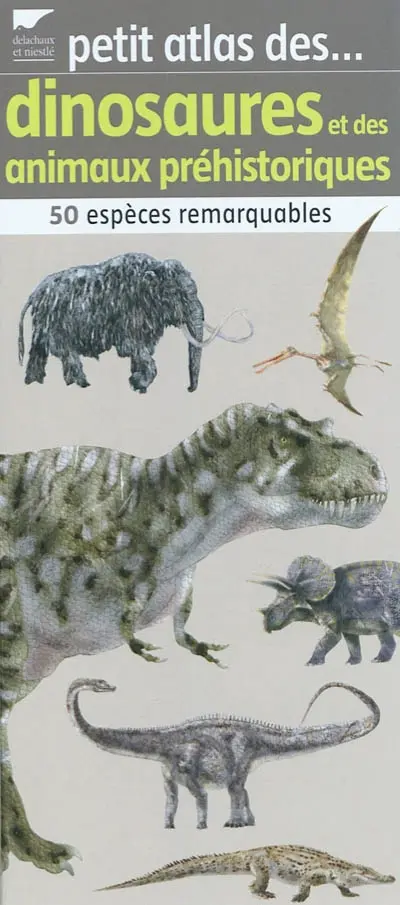 Petit atlas des dinosaures et des animaux préhistoriques : 50 espèces remarquables