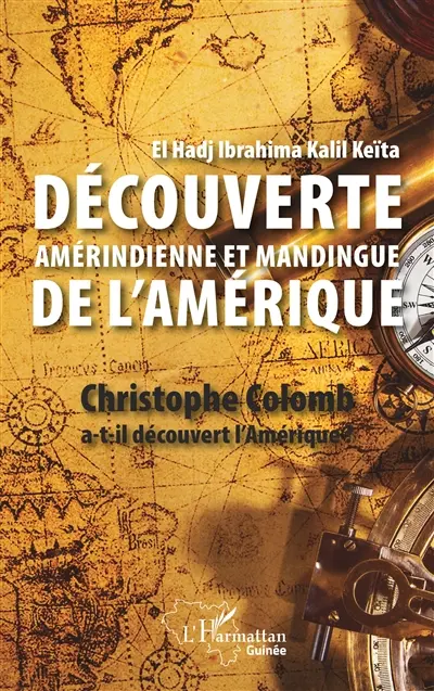 Découverte amérindienne et mandingue de l'Amérique : Christophe Colomb a-t-il découvert l'Amérique ?