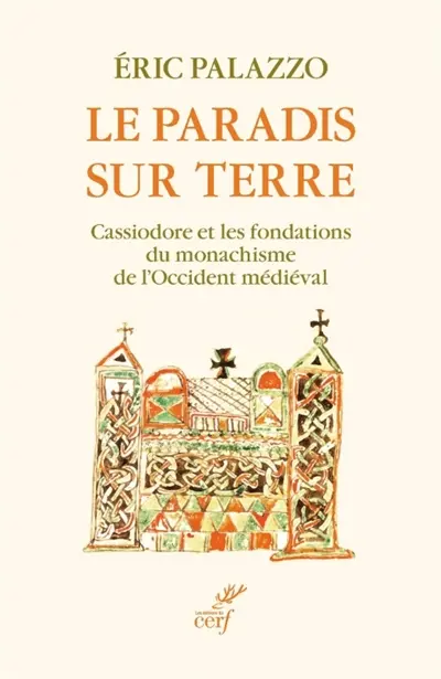 Le paradis sur terre : Cassiodore et les fondations du monachisme de l'Occident médiéval