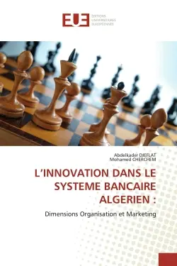 L'INNOVATION DANS LE SYSTEME BANCAIRE ALGERIEN : Dimensions Organisation et Marketing