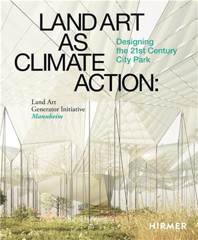 Land Art as Climate Action : Designing the 21st Century City Park : Land Art Generator Initiative, Mannheim