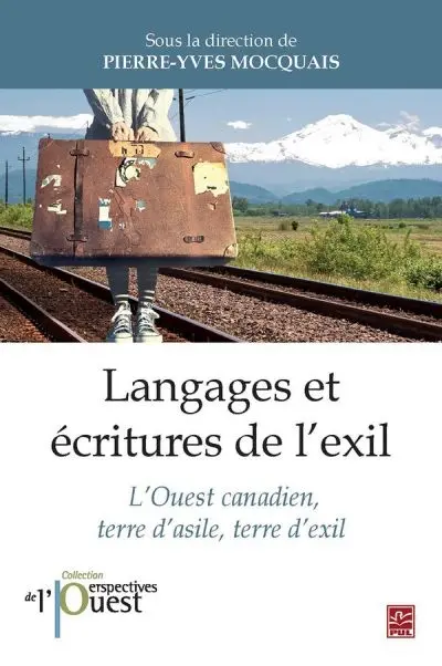 Langages et écritures de l'exil : l'Ouest canadien, terre d'asile, terre d'exil