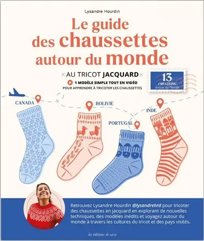 Le guide des chaussettes autour du monde : au tricot jacquard : 13 créations autour du monde + 1 modèle simple tout en vidéo pour apprendre à tricoter les chaussettes