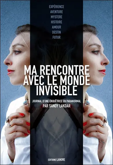 Ma rencontre avec le monde invisible : journal d'une enquêtrice en paranormal