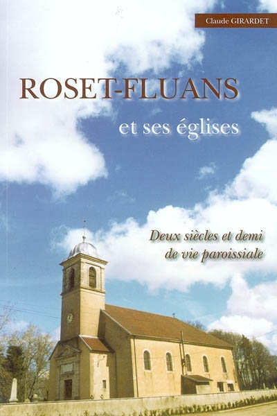 Roset-Fluans et ses églises : deux siècles et demi de vie paroissiale