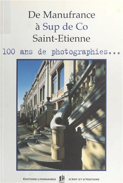 De Manufrance à Sup de co : Saint-Etienne, 100 ans de photographies