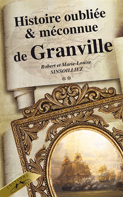 Histoire oubliée et méconnue de Granville. Vol. 2