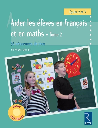 Aider les élèves en français et en maths, cycles 2 et 3 : 36 séquences de jeux. Vol. 2
