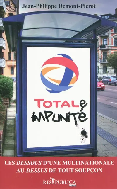 TOTALe impunité : les dessous d'une multinationale au-dessus de tout soupçon