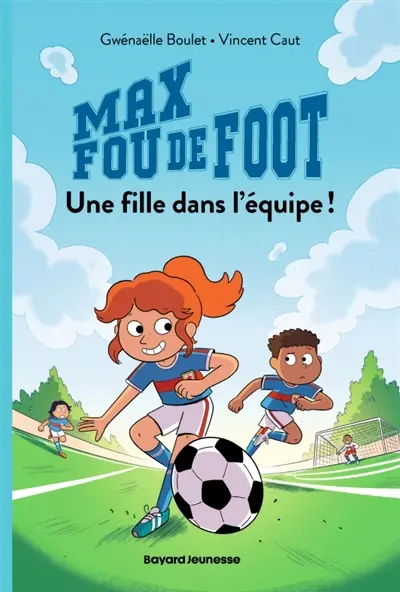 Max fou de foot. Vol. 3. Une fille dans l'équipe !