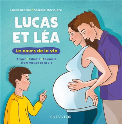 Lucas et Léa : le cours de la vie : amour, puberté, sexualité, transmission de la vie