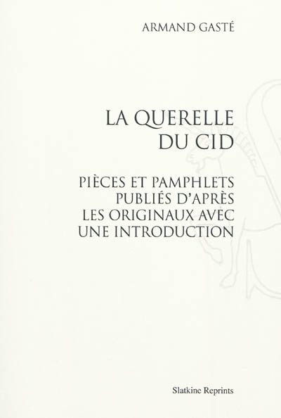 La querelle du Cid : pièces et pamphlets publiés d'après les originaux avec une introduction