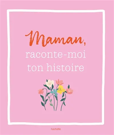 Maman, raconte-moi ton histoire