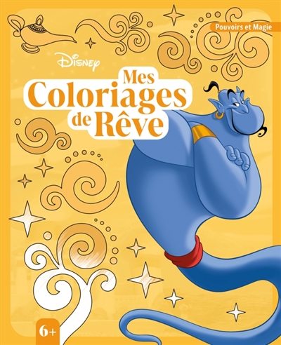 DISNEY : Mes Coloriages de rêve (6+) : Spécial Pouvoirs et Magie