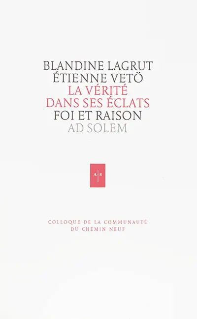 La vérité dans ses éclats : foi et raison : actes du colloque