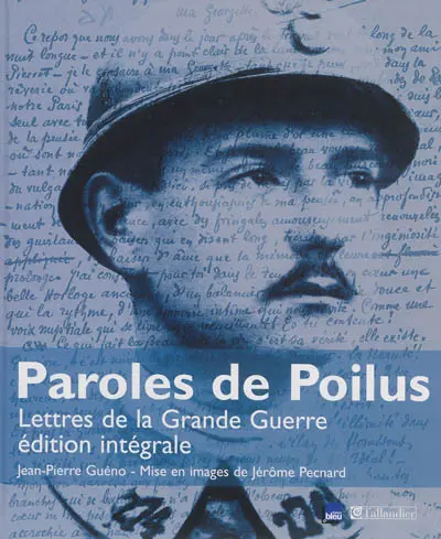 Paroles de poilus : lettres de la Grande Guerre : édition intégrale
