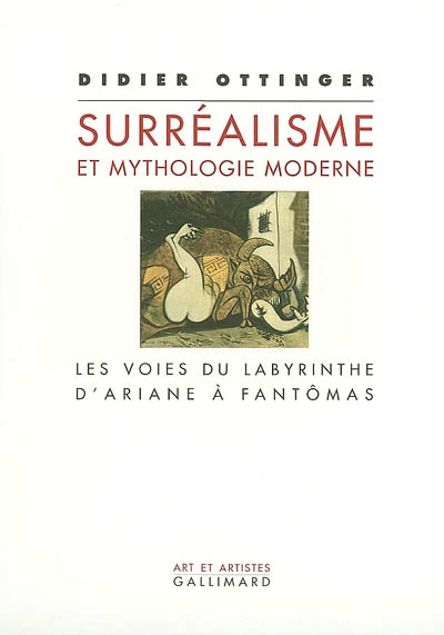 Le surréalisme et la mythologie moderne : les voies du labyrinthe : d'Ariane à Fantômas