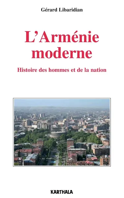 L'Arménie moderne : histoire des hommes et de la nation