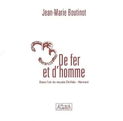 De fer et d'homme : dans l'air du Musée Chillida-Hernani