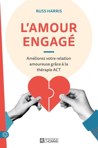 L'amour engagé : Améliorez votre relation amoureuse grâce à la thérapie ACT