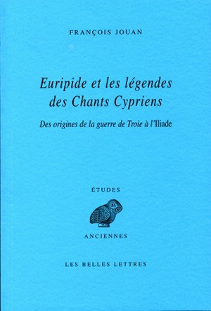 Euripide et les légendes des Chants cypriens : des origines de la guerre de Troie à l'Iliade