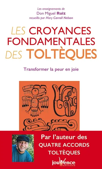Les croyances fondamentales des toltèques : transformer la peur en joie