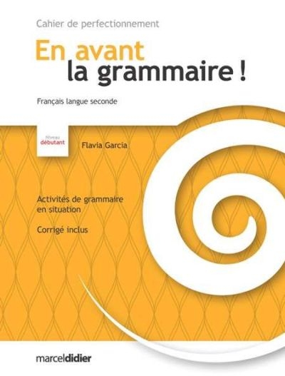 En avant la grammaire!, français langue seconde, niveau débutant : cahier de perfectionnement