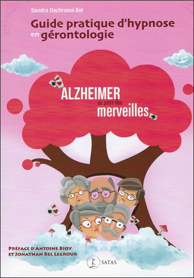 Guide pratique d'hypnose en gérontologie : Alzheimer au pays des merveilles