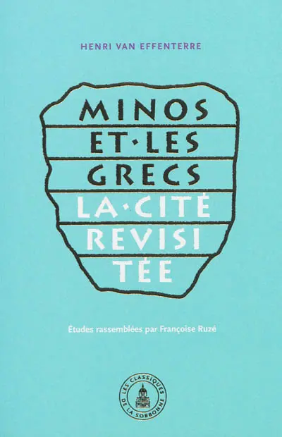 Minos et les Grecs : la cité revisitée : choix d'articles (1937-2005)