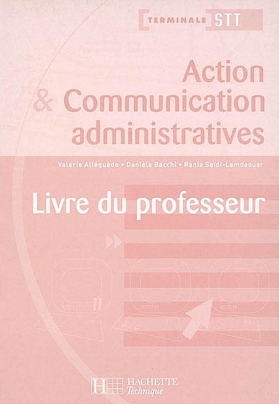 Action et communication administratives, terminale STT ACA-ACC : livre du professeur
