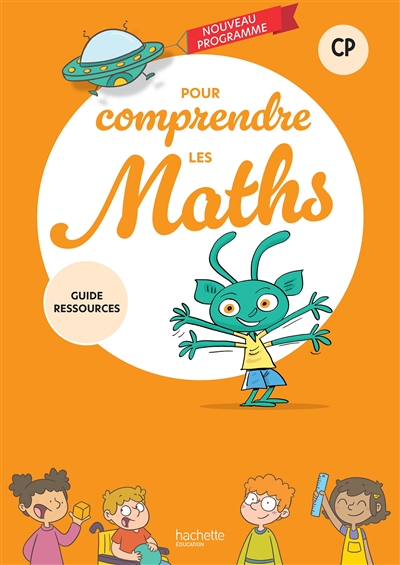 Pour comprendre les maths CP : guide ressources : nouveau programme