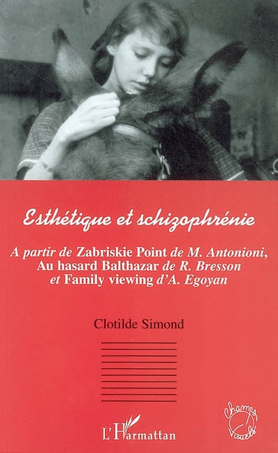 Esthétique et schizophrénie : à partir de Zabriskie Point de M. Antonioni, Au hasard Balthazar de R. Bresson et Family viewing d'A. Egoyan
