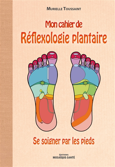 Mon cahier de réflexologie plantaire : se soigner par les pieds
