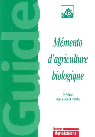 Mémento d'agriculture biologique : guide pratique à usage professionnel