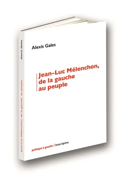 Jean-Luc Mélenchon, de la gauche au peuple