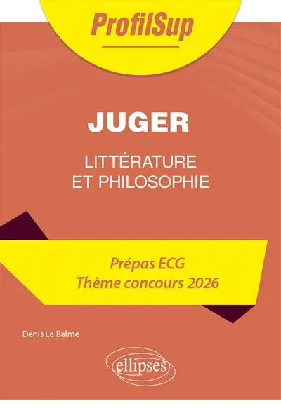 Juger : littérature et philosophie : prépas ECG, thème concours 2026