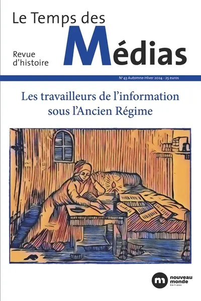 Temps des médias (Le), n° 43. Les travailleurs de l'information sous l'Ancien Régime