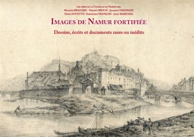 Images de Namur fortifiée : dessin, écrits et documents rares
