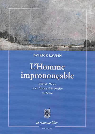 L'homme imprononçable. Phrase. Le mystère de la création en chacun
