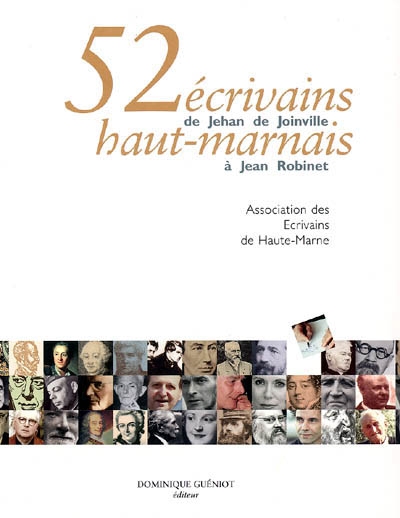 52 écrivains haut-marnais : de Jehan de Joinville à Jean Robinet
