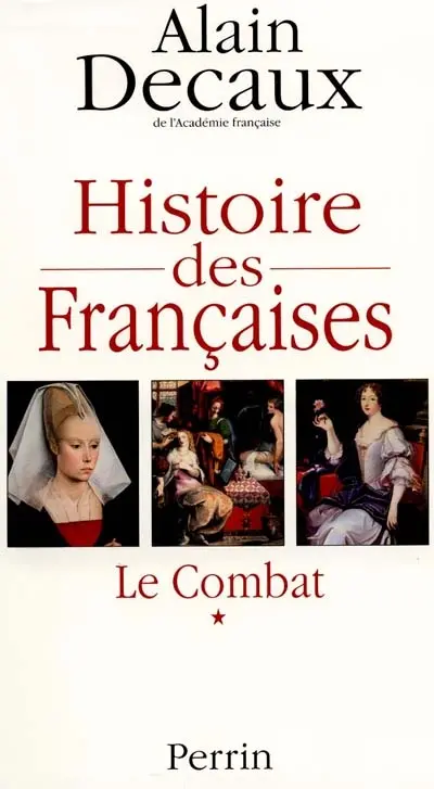 Histoire des Françaises. Vol. 1. Des origines à Louis XIV