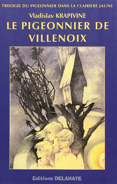Le pigeonnier dans la clairière jaune. Vol. 1. Le pigeonnier de Villenoix