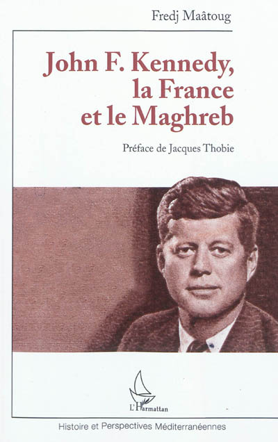 John F. Kennedy, la France et le Maghreb : 1957-1963