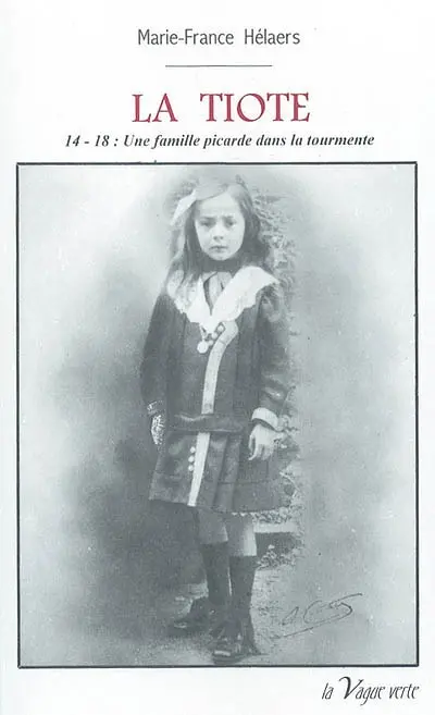 La tiote : 14-18 : une famille picarde dans la tourmente