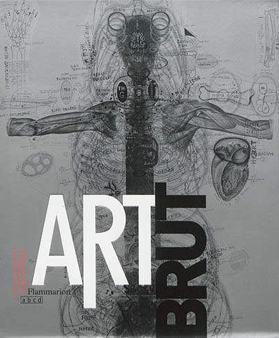 Art brut, collection ABCD : exposition, Paris, la Maison rouge, du 18 octobre 2014 au 18 janvier 2015