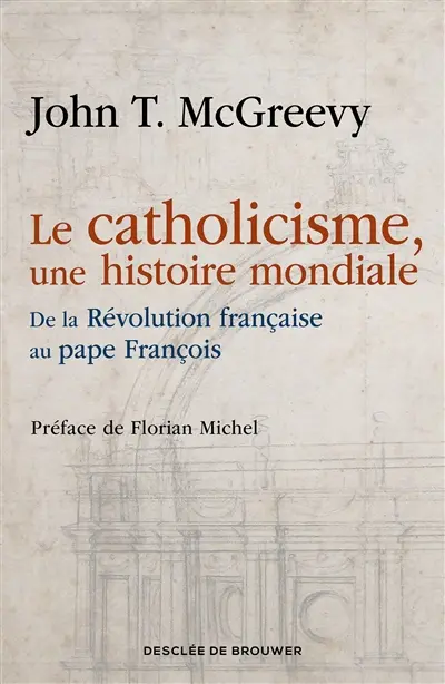 Le catholicisme, une histoire mondiale : de la Révolution française au pape François