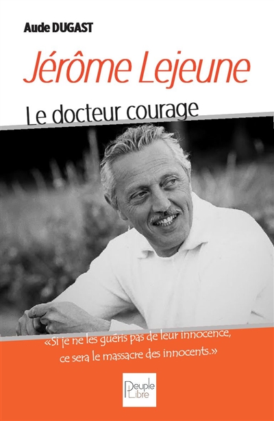 Jérôme Lejeune : le docteur courage