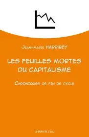 Les feuilles mortes du capitalisme : chroniques de fin de cycle