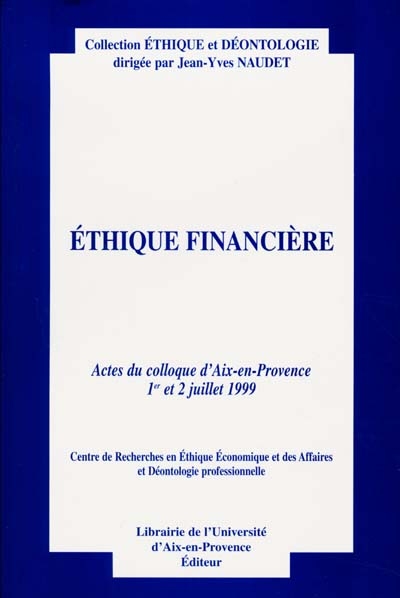 Ethique financière : actes du colloque d'Aix-en-Provence, 1er et 2 juillet 1999