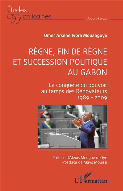 Règne, fin de règne et succession politique au Gabon : la conquête du pouvoir au temps des rénovateurs : 1989-2009